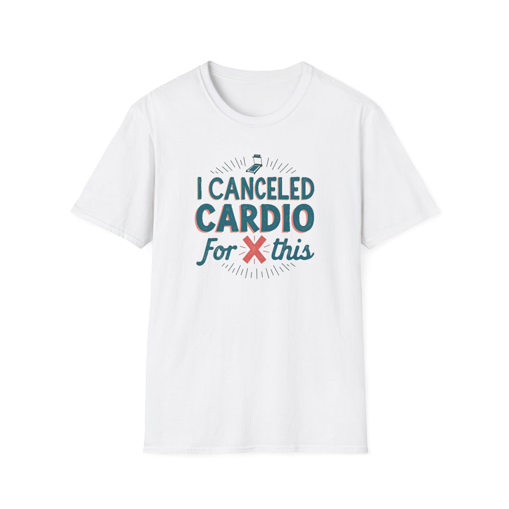 I Canceled Cardio for This? T-Shirt