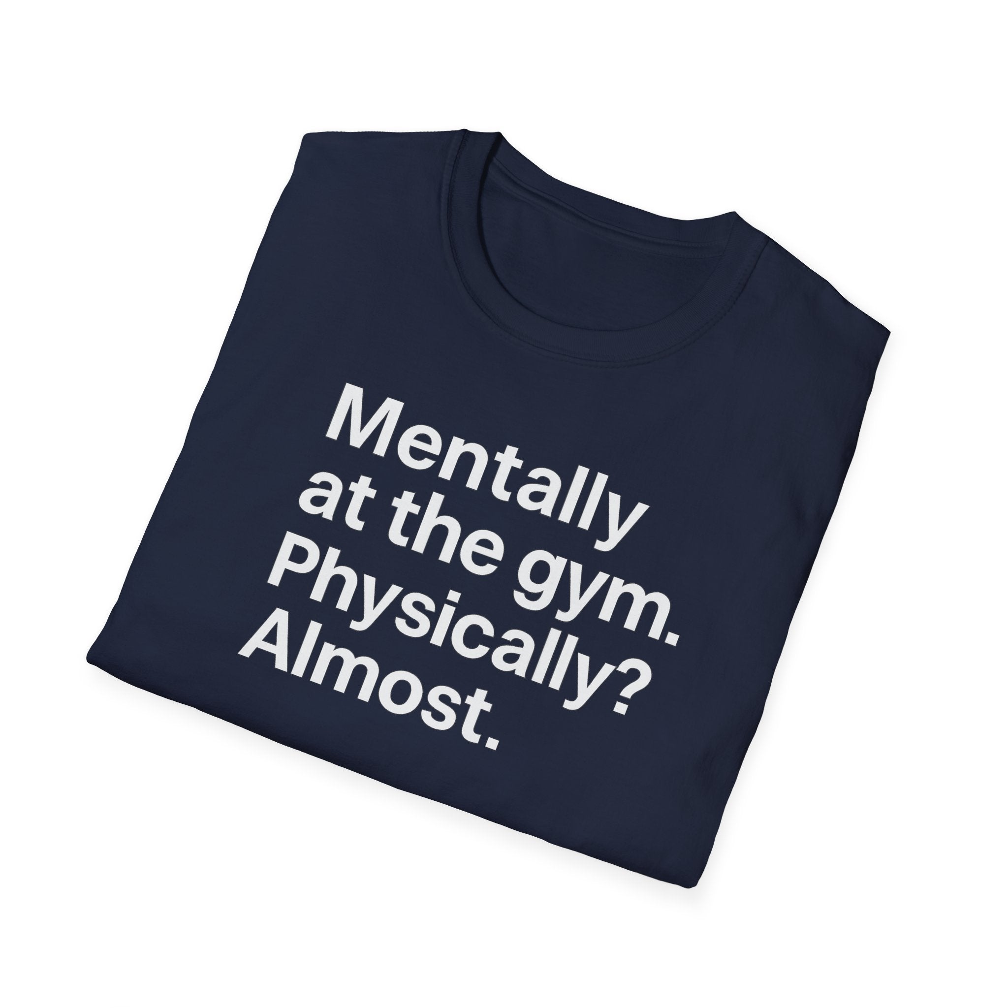 Mentally at the Gym – Almost There Minimalist Tshirt