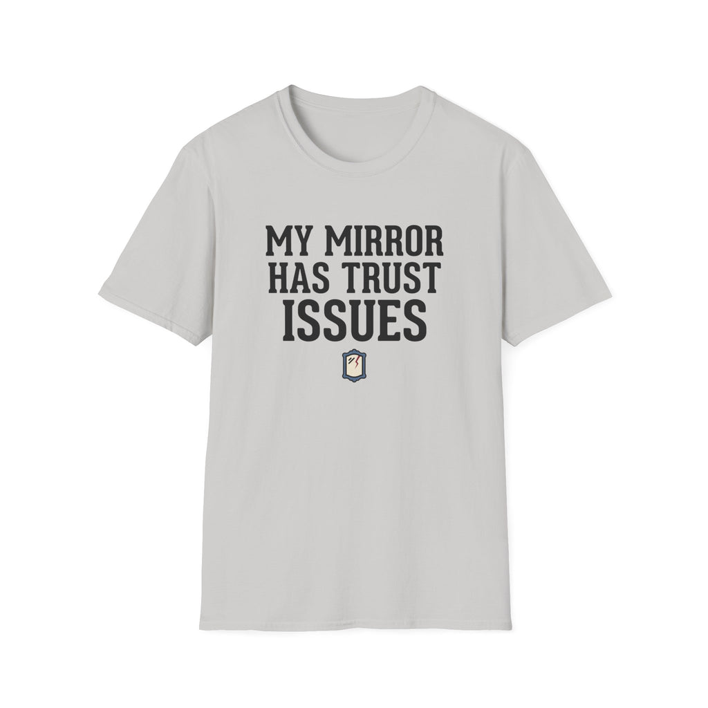 My mirror has trust issues T-Shirt