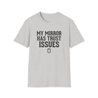 My mirror has trust issues T-Shirt