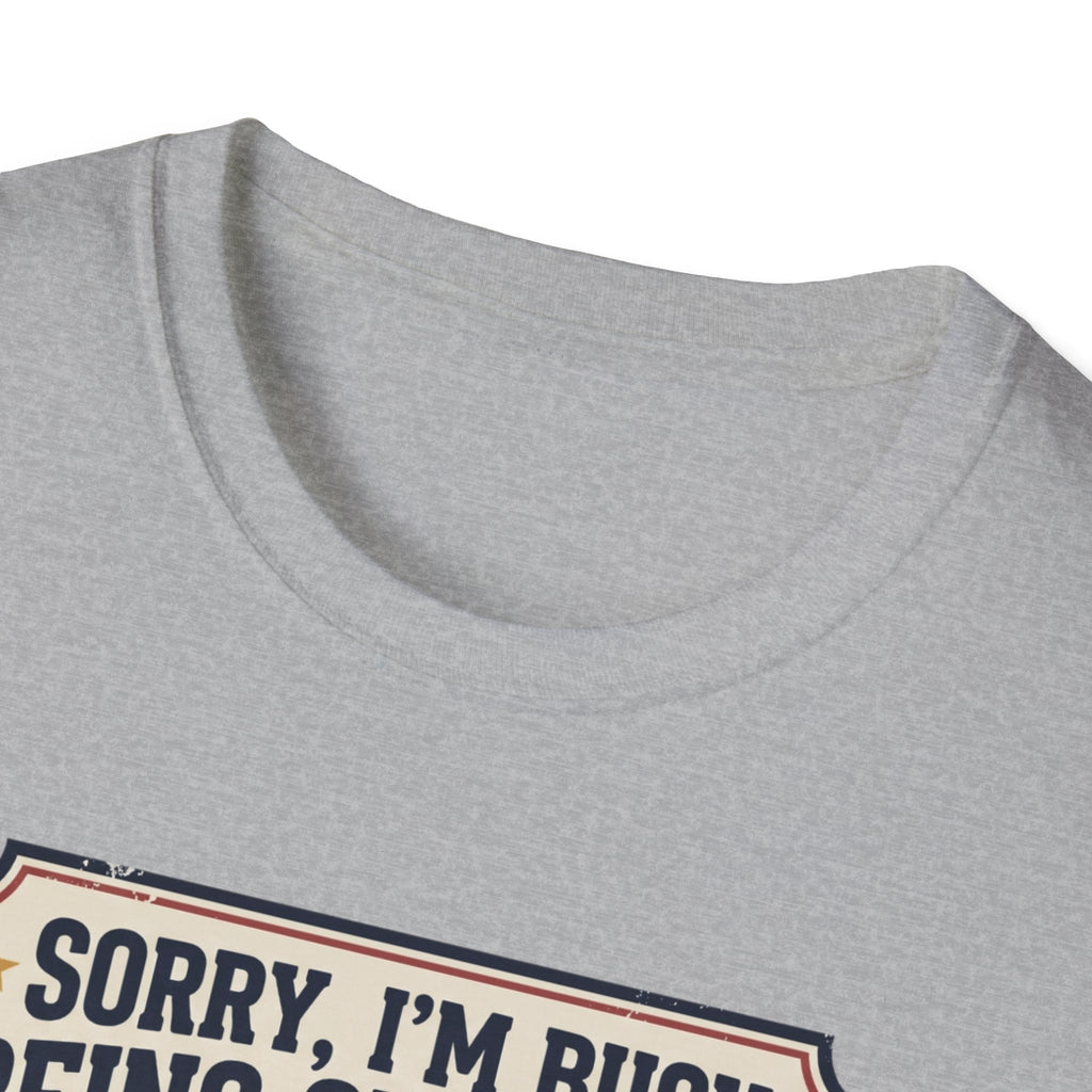 Sorry, Busy being superior T-Shirt
