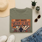 Don't waste the pain T-Shirt