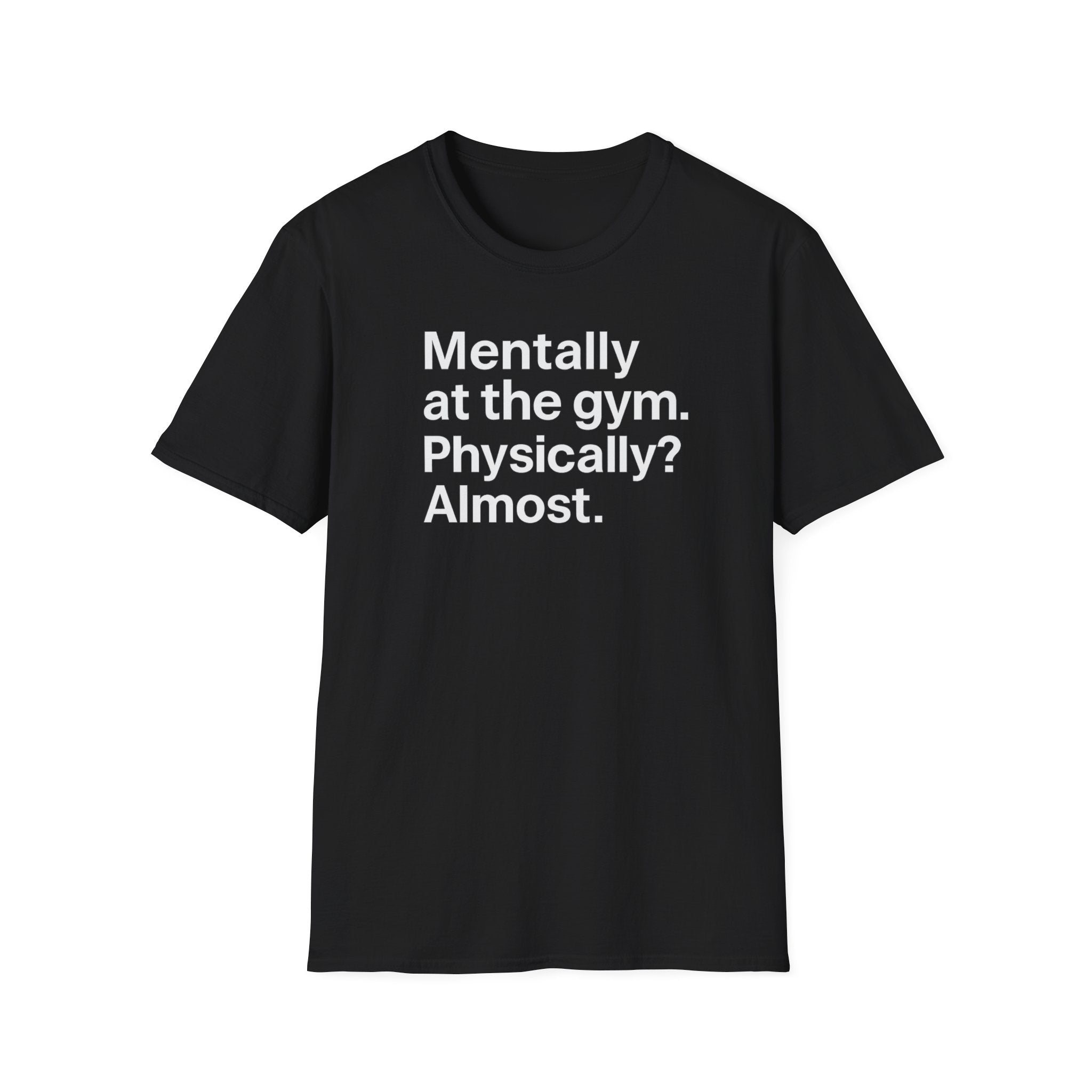 Mentally at the Gym – Almost There Minimalist Tshirt