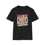 Push day - Resting wasn't an option T-Shirt