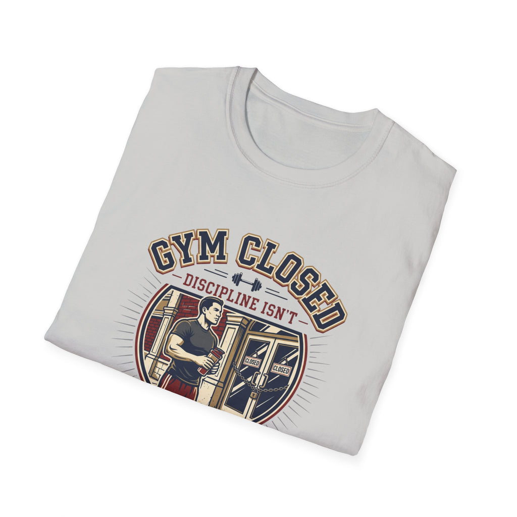Gym closed, Discipline isn't T-Shirt