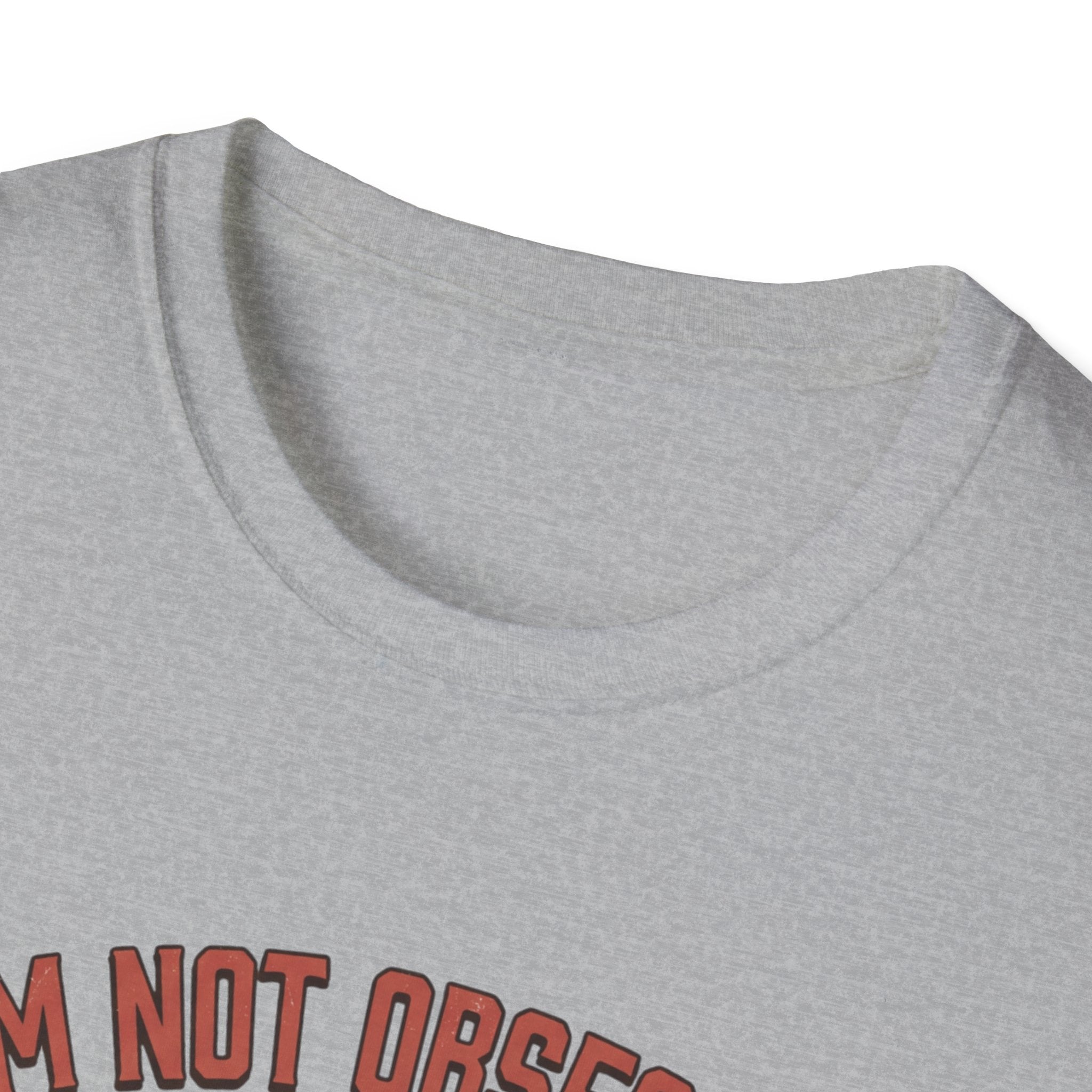 I'm not obsessed. I just have a membership T-Shirt