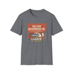 The gym remembered me T-Shirt