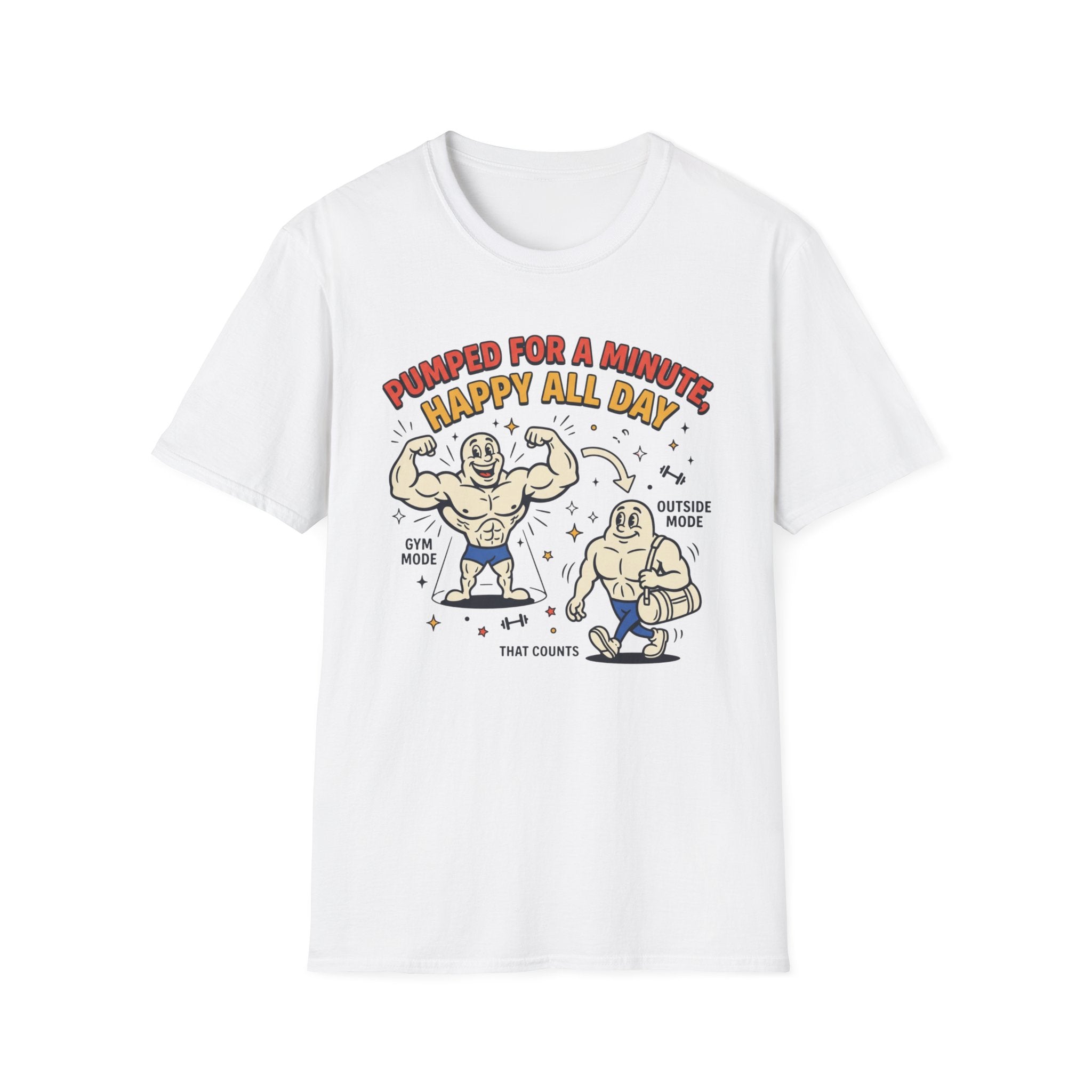 Pumped for a minute, happy all day T-Shirt