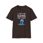 I Left My Gains for This? – Neon Gym Life T-Shirt