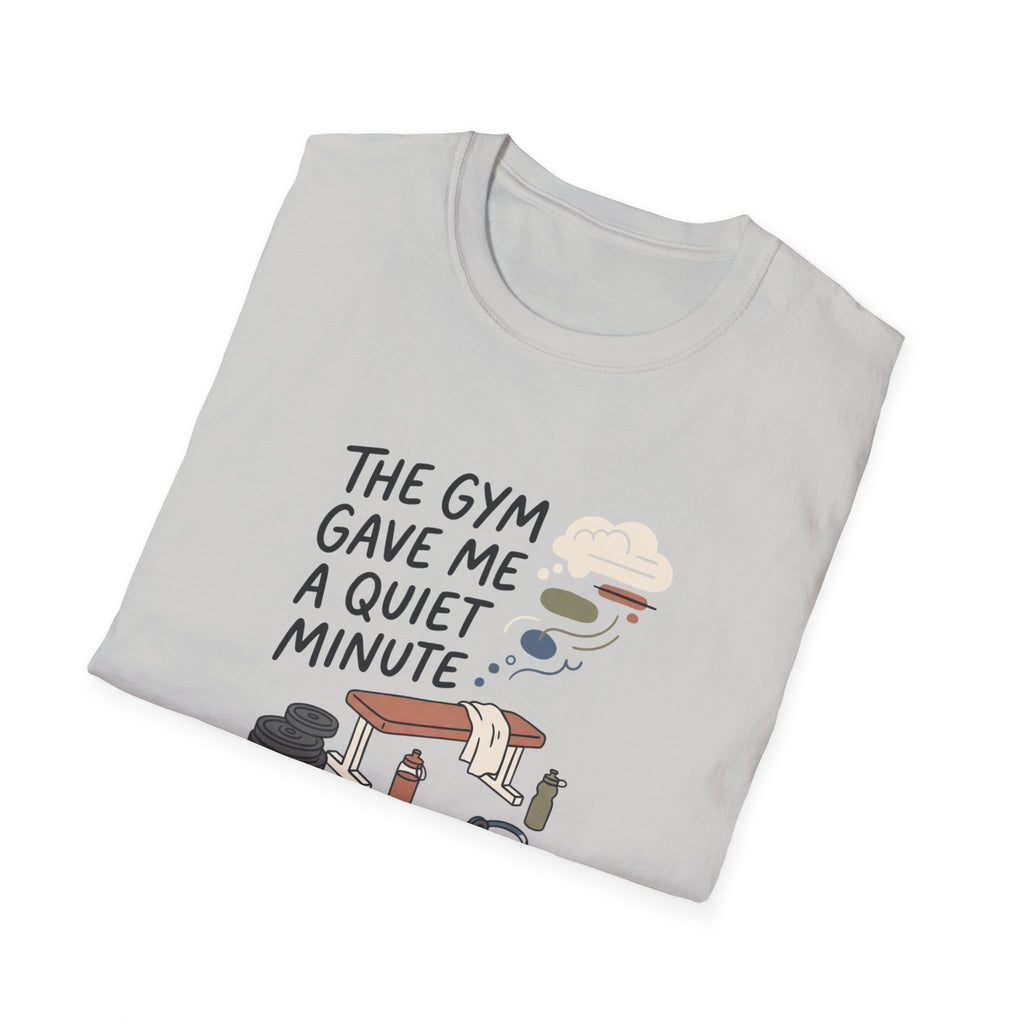 The Gym gave me a quiet minute T-Shirt