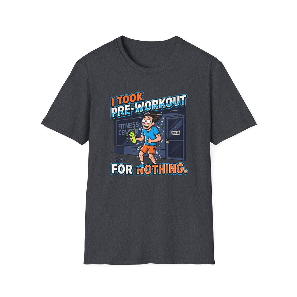 Took pre workout for nothing T-Shirt
