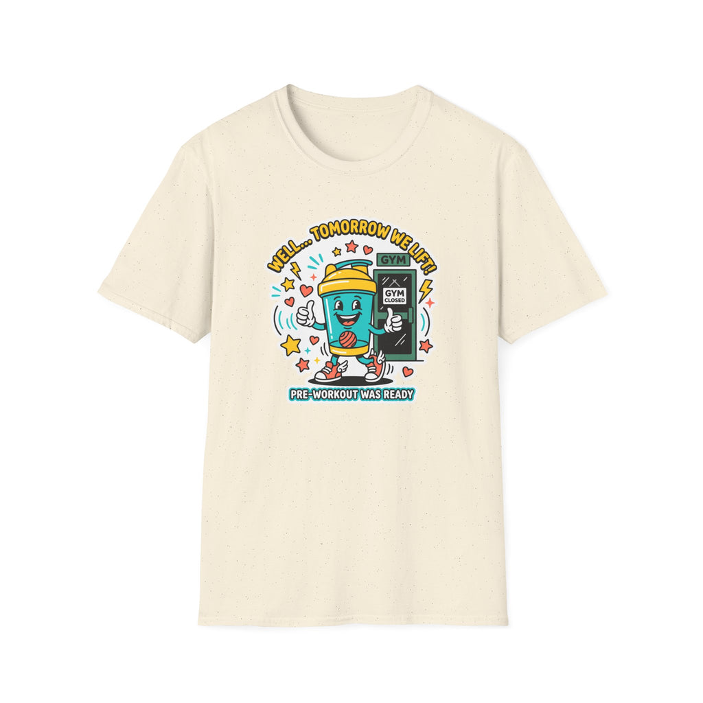 Well - Tomorrow we lift T-Shirt