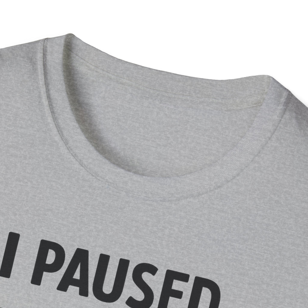 I Paused My Bulk to Be Here T-Shirt