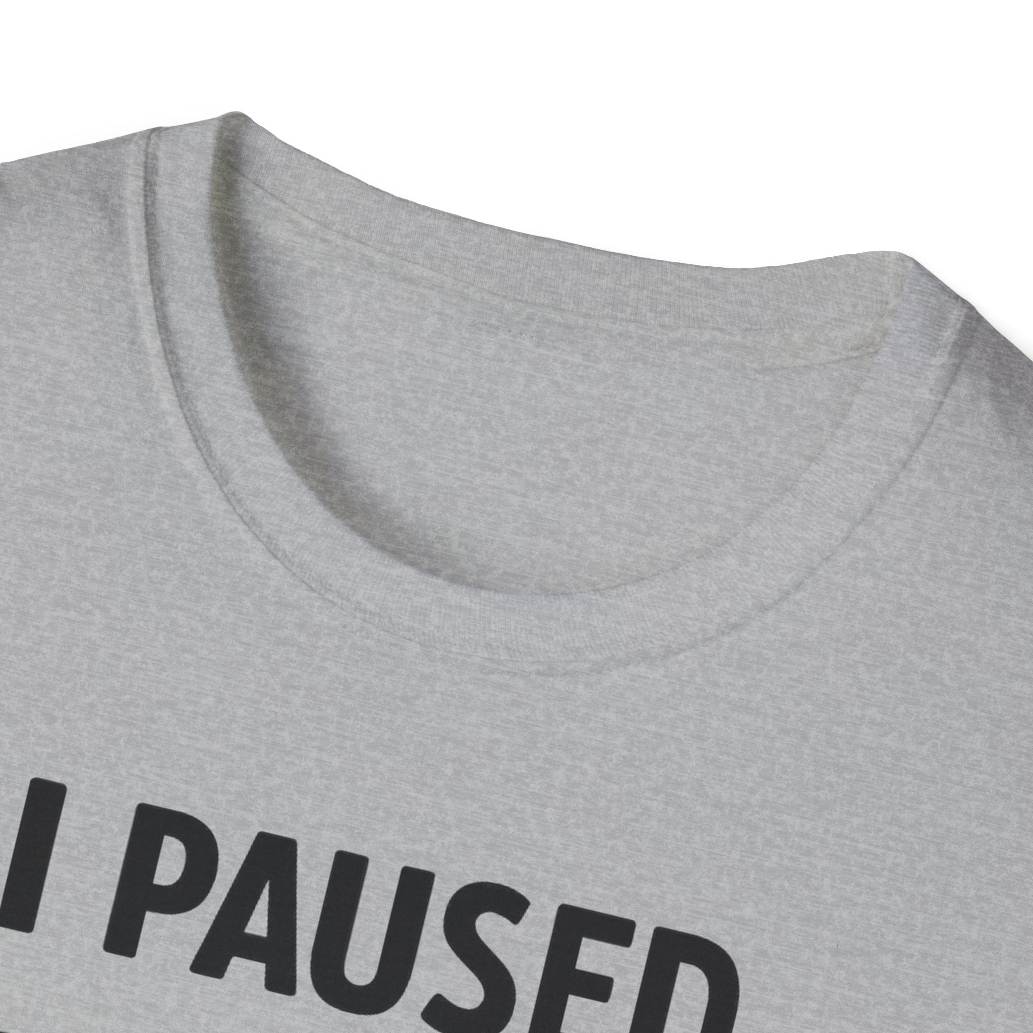 I Paused My Bulk to Be Here T-Shirt