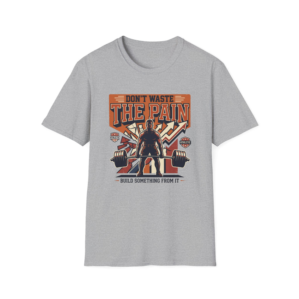 Don't waste the pain T-Shirt