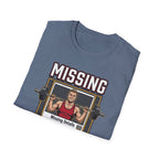 Missing - Probably at Gym T-Shirt