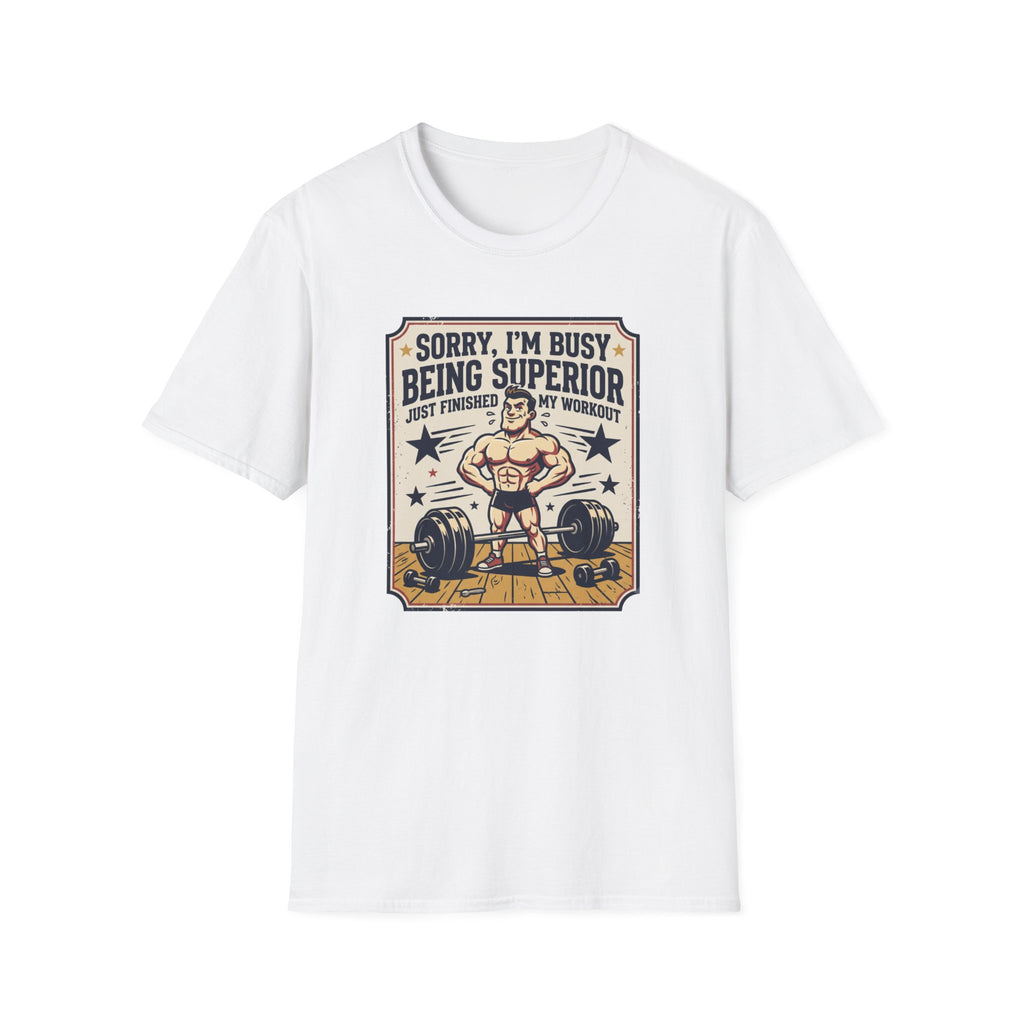 Sorry, Busy being superior T-Shirt