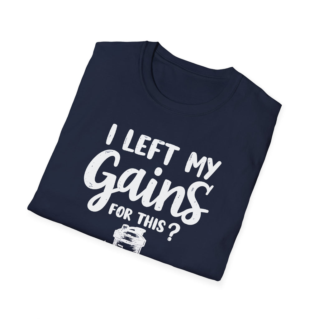 I Left My Gains for This? – Protein Shaker Regret T-Shirt