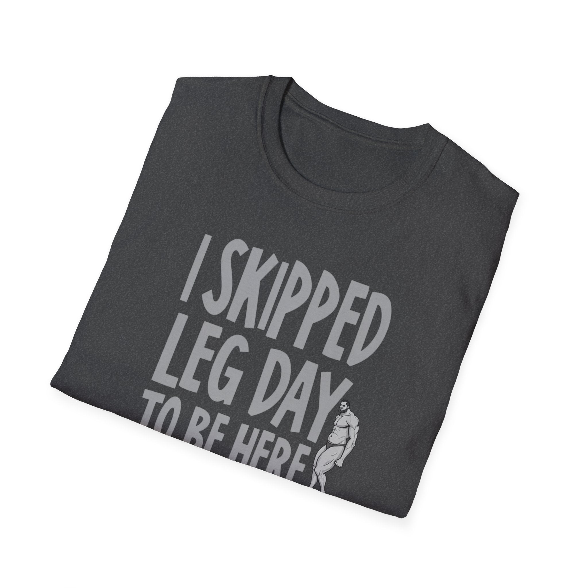 I Skipped Leg Day to Be Here – Priorities T-Shirt