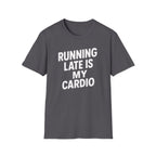 Running Late Is My Cardio – Bold & Playful Gym Tshirt