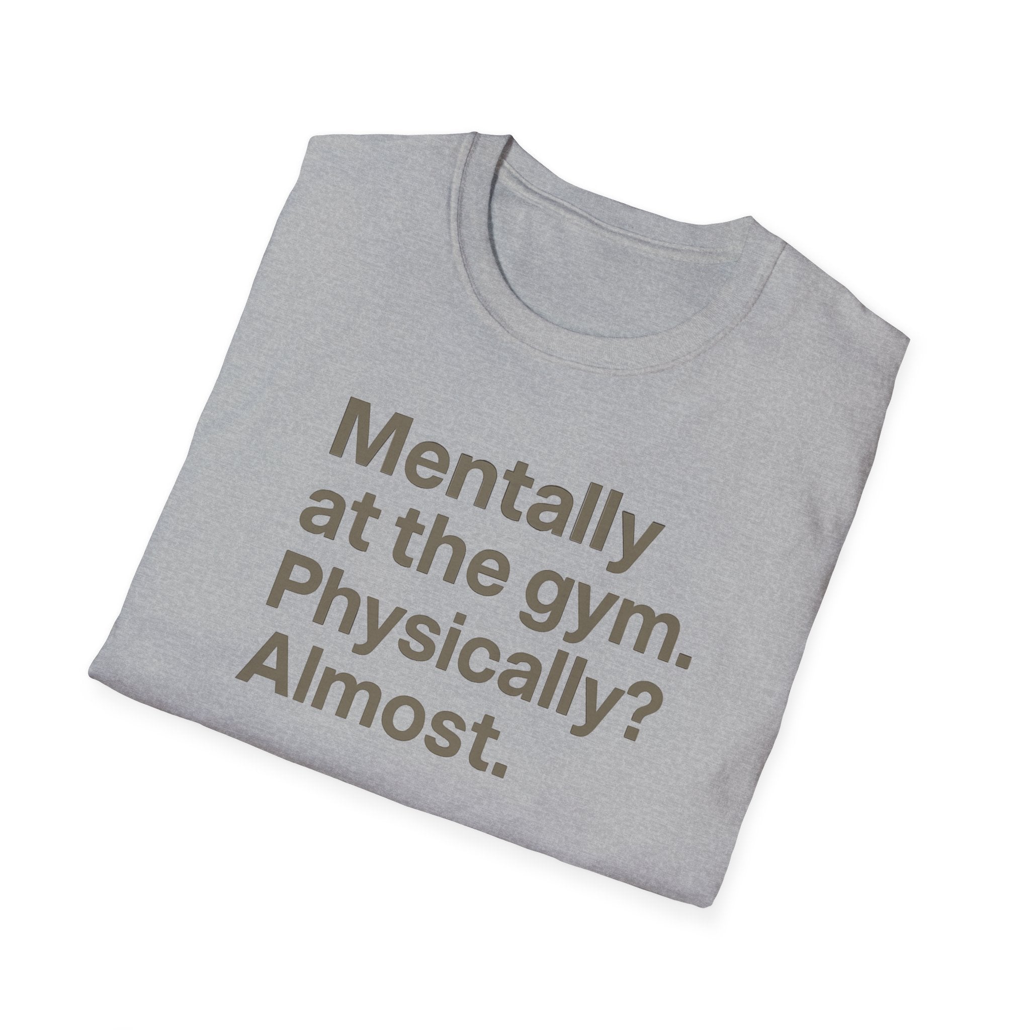 Mentally at the Gym – Almost There Minimalist Tshirt