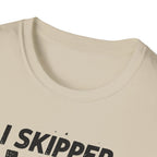 I Skipped Leg Day to Be Here – Stick-Leg Statement T-Shirt