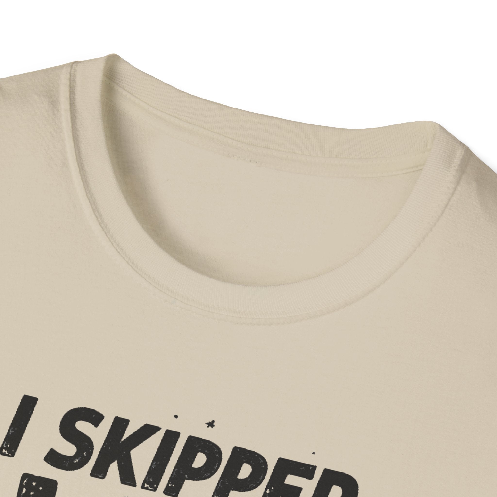 I Skipped Leg Day to Be Here – Stick-Leg Statement T-Shirt