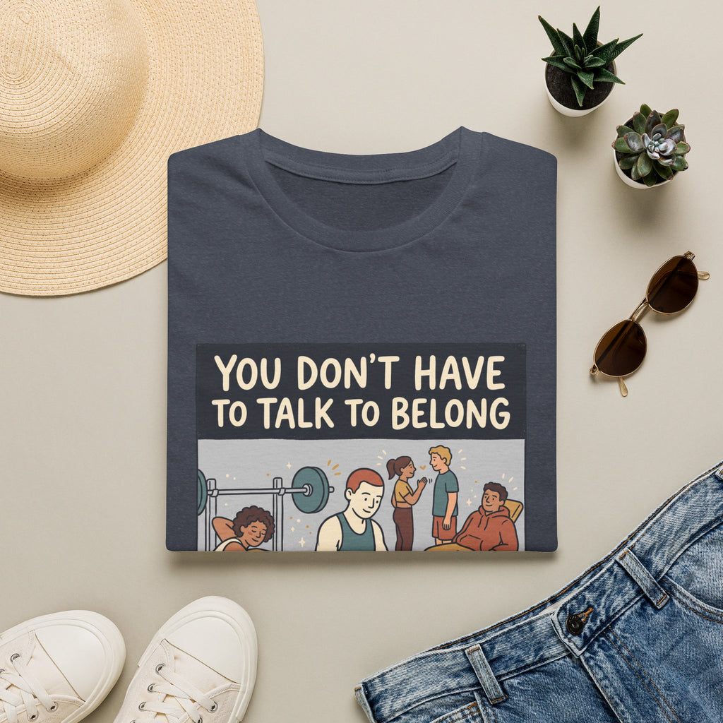 You don't have to talk to belong T-Shirt