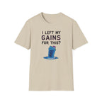 I Left My Gains for This? – Neon Gym Life T-Shirt