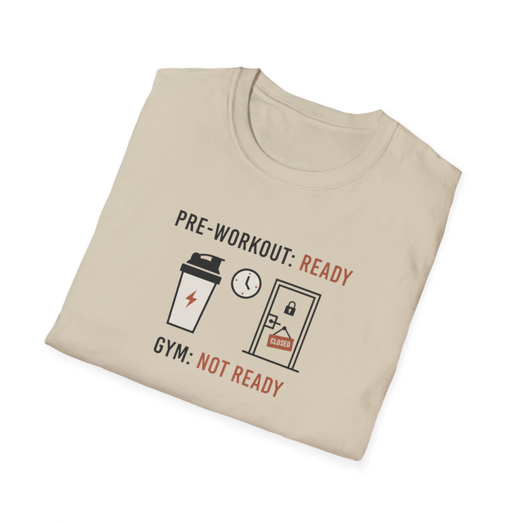 Pre workout :  Ready, Gym  : Not Ready T-Shirt