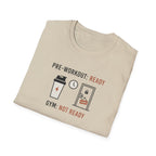 Pre workout :  Ready, Gym  : Not Ready T-Shirt