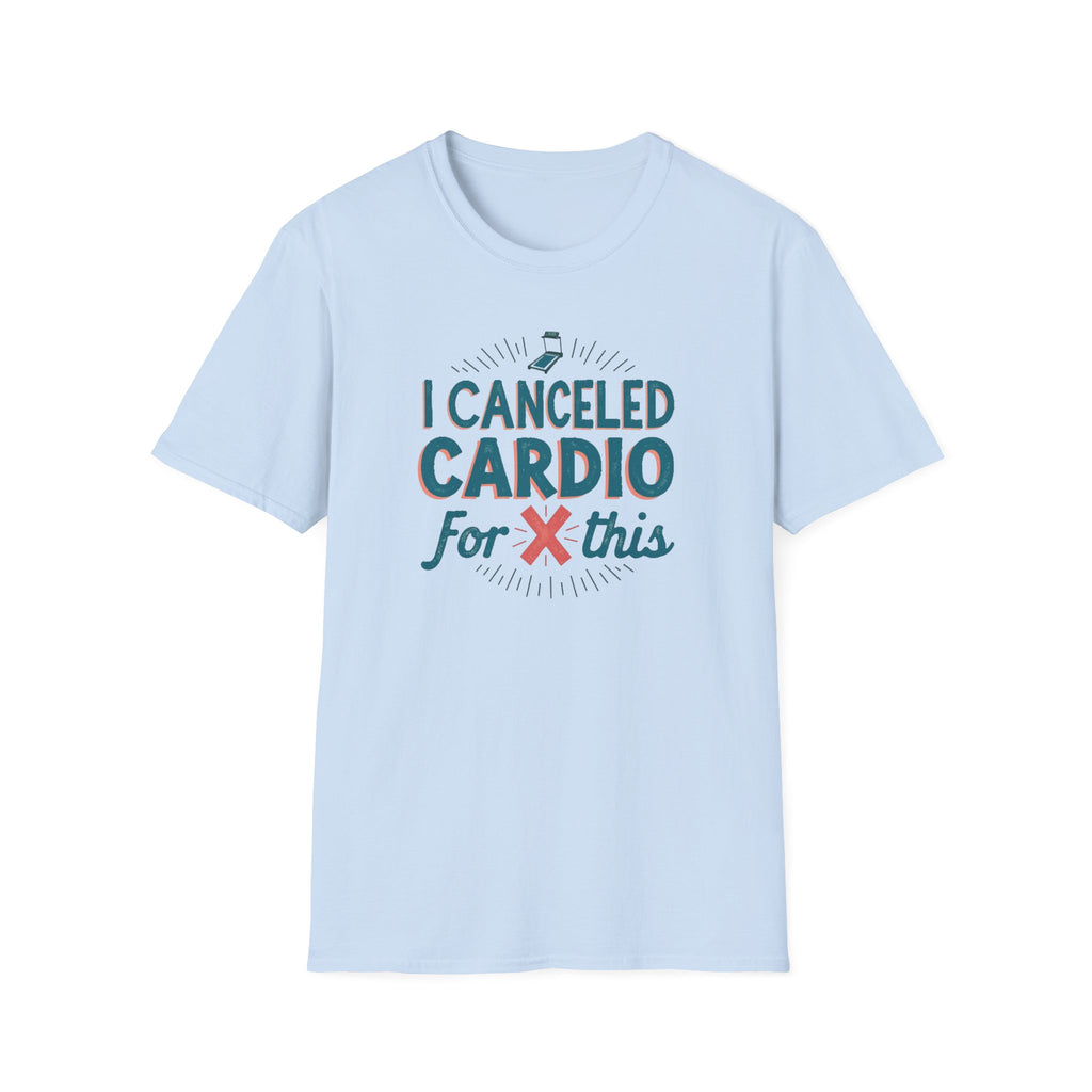 I Canceled Cardio for This? T-Shirt