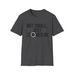 Not small, just zoomed in T-Shirt