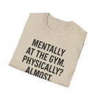 Mentally at the Gym. Physically? Almost – Witty Minimalist Tshirt