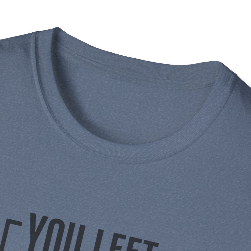 You left stronger than you arrived T-Shirt