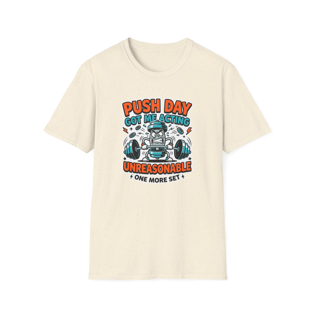 Push day got me acting unreasonable T-Shirt