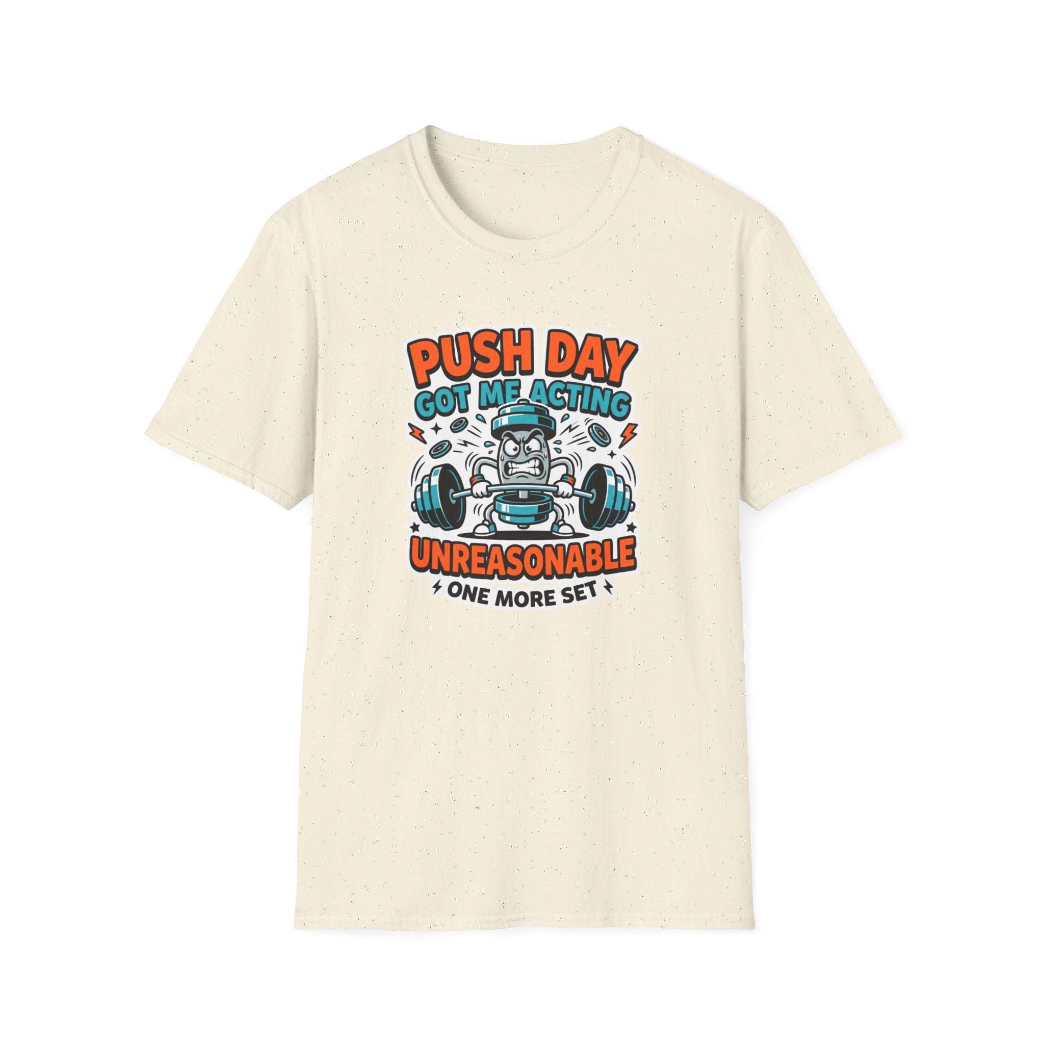 Push day got me acting unreasonable T-Shirt