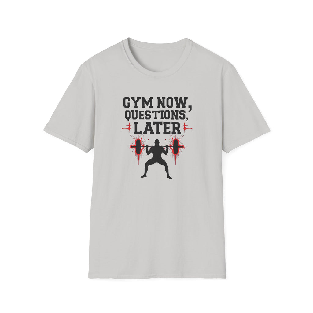 Gym Now, Questions Later – No-Nonsense Edition T-Shirt