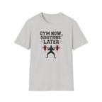Gym Now, Questions Later – No-Nonsense Edition T-Shirt