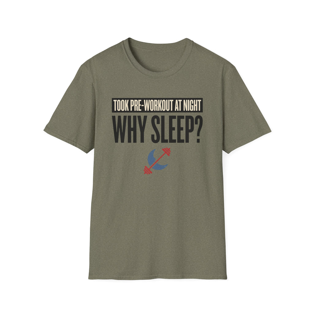 Took pre at night - Why Sleep T-Shirt