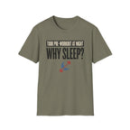 Took pre at night - Why Sleep T-Shirt
