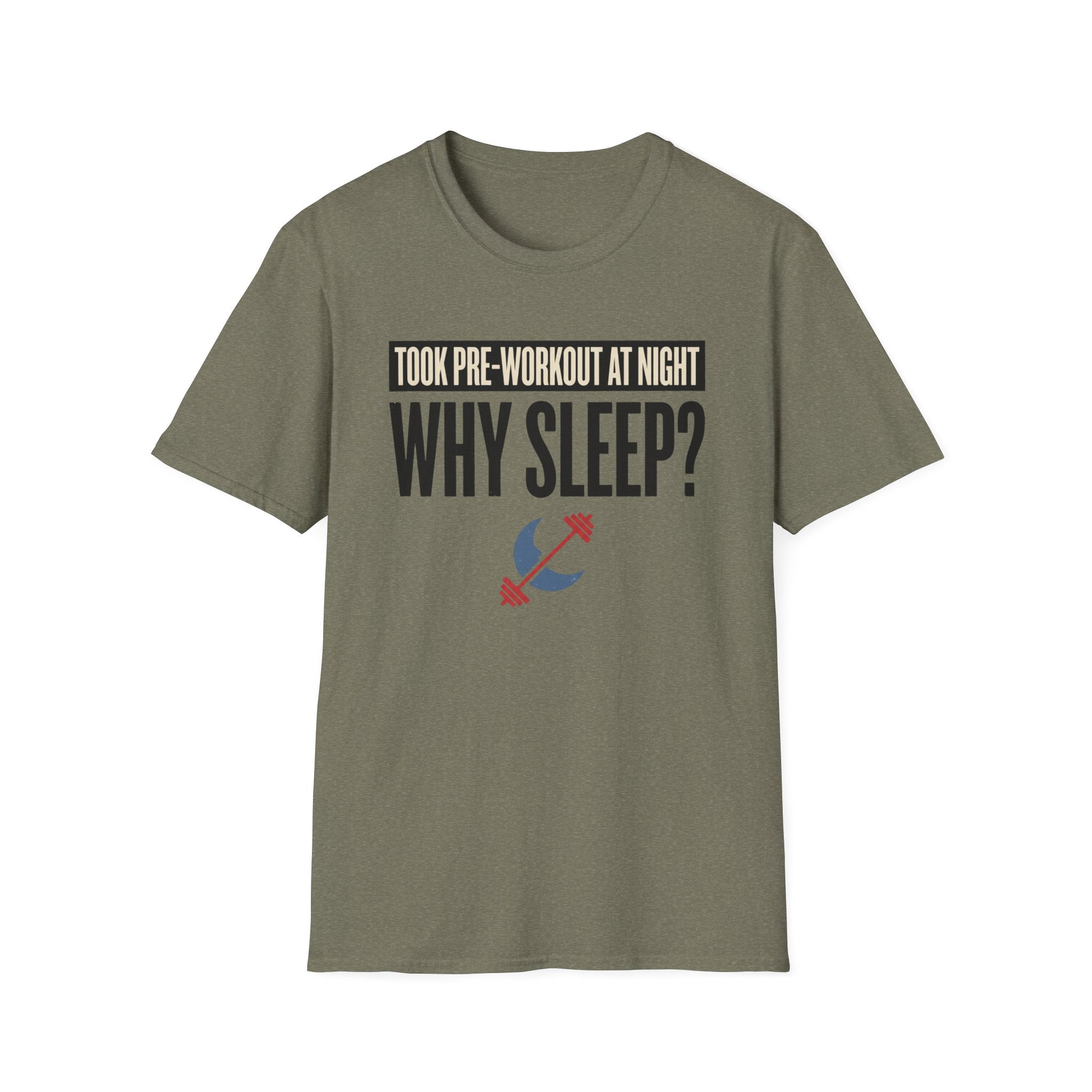 Took pre at night - Why Sleep T-Shirt