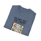 The body isn't the enemy T-Shirt