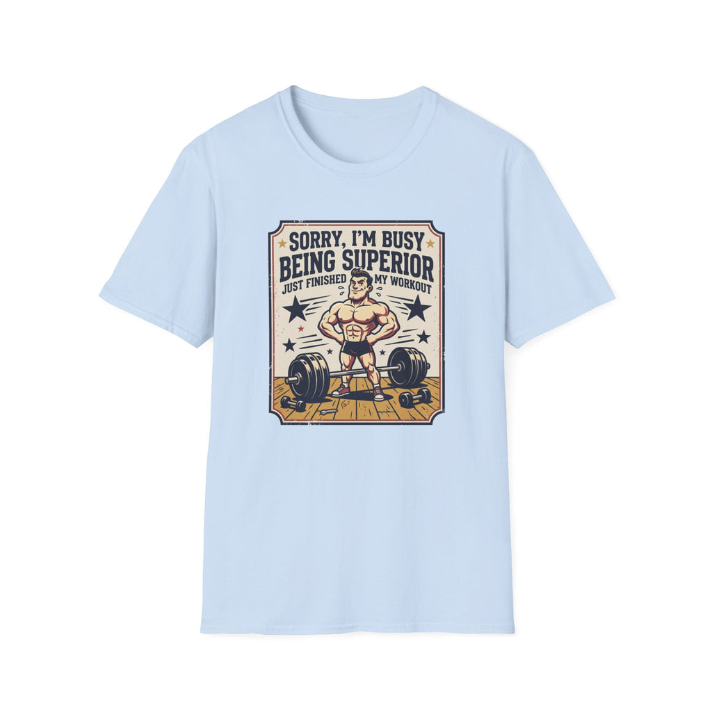 Sorry, Busy being superior T-Shirt