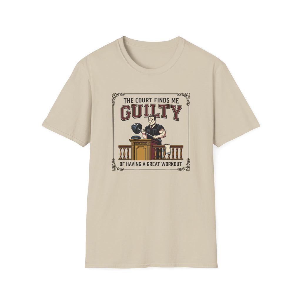 The court finds me guilty of great workout T-Shirt