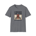 Missed the gym - Remain calm T-Shirt