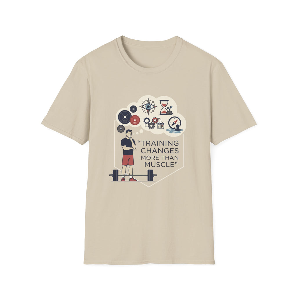 Training changes more than muscle T-Shirt