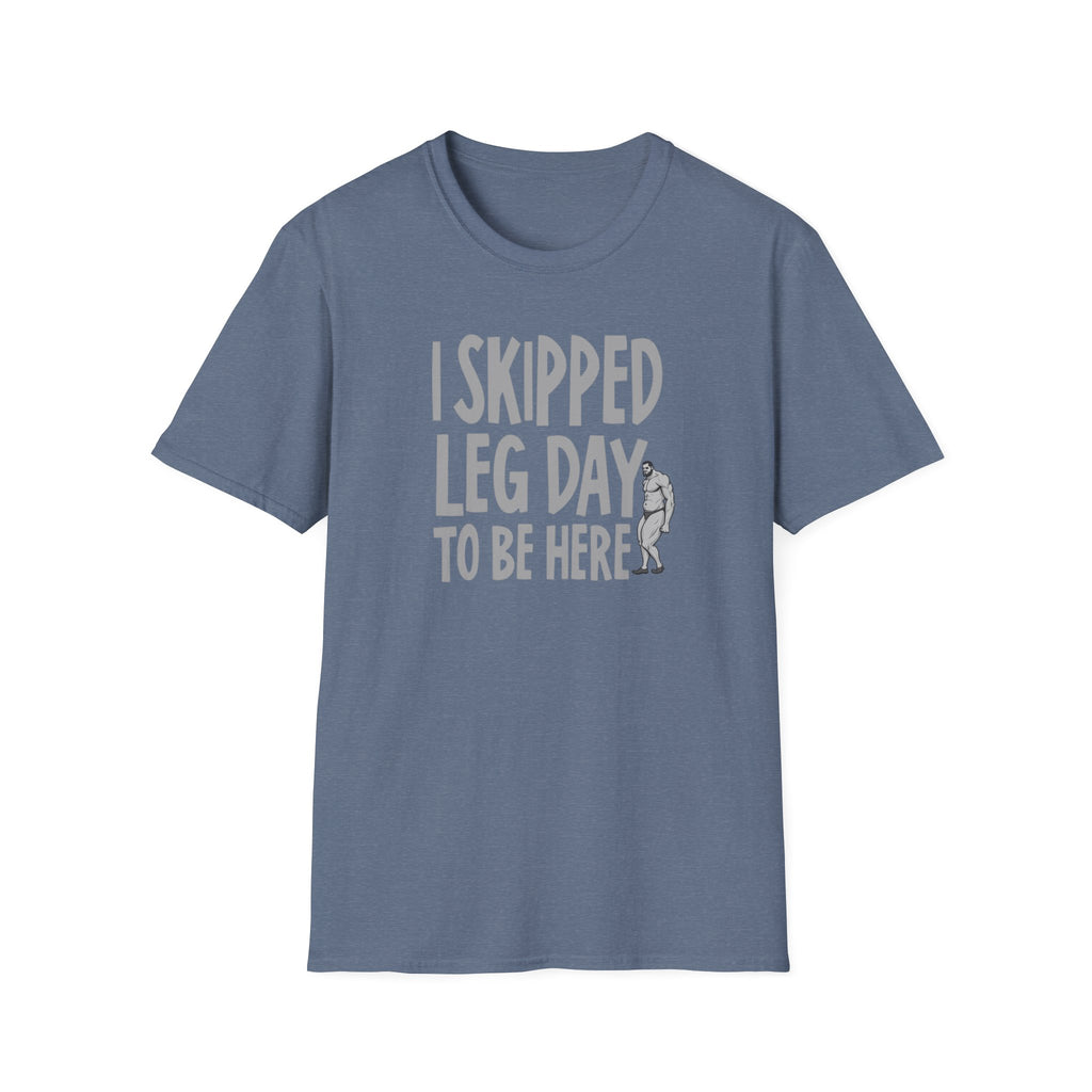 I Skipped Leg Day to Be Here – Priorities T-Shirt
