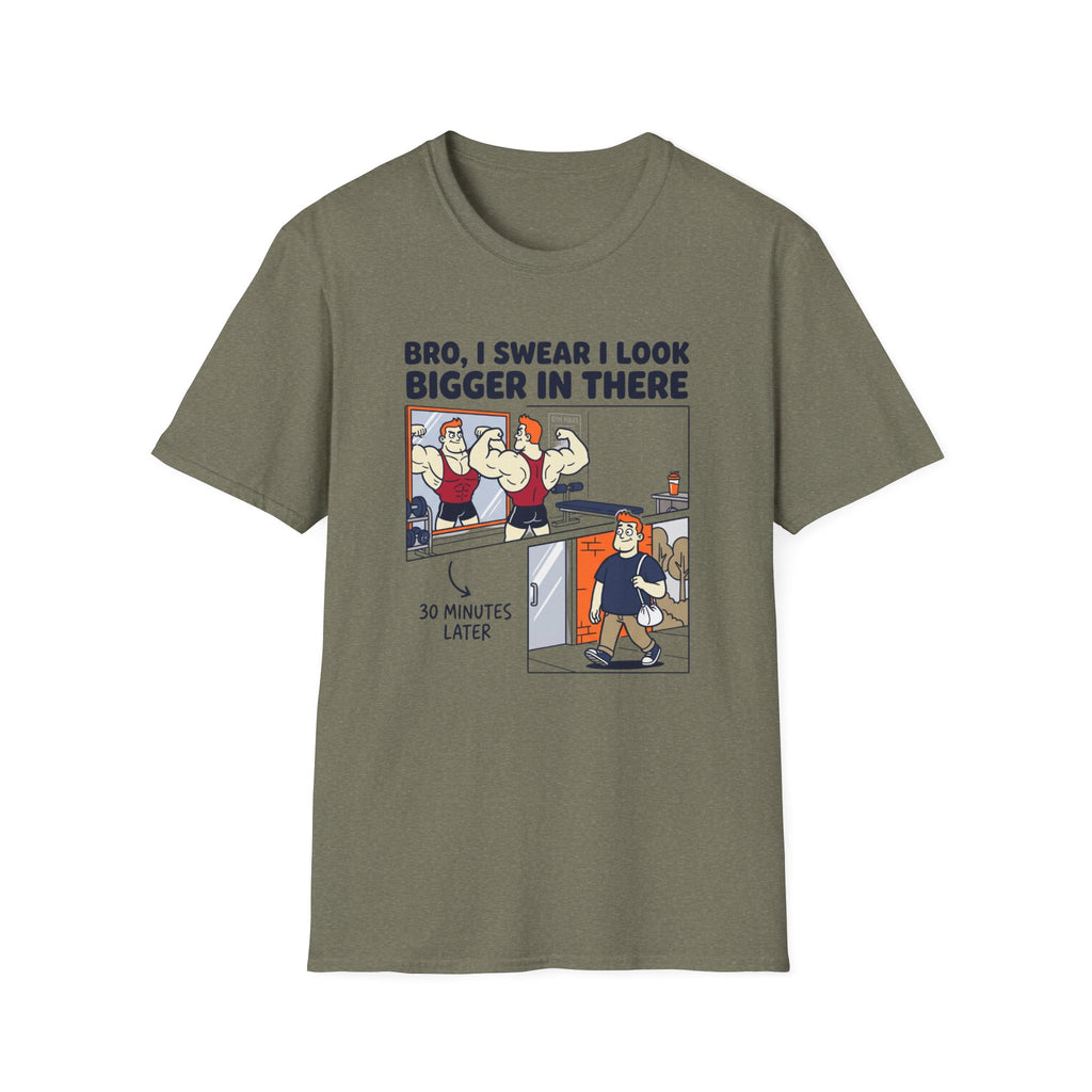 Bro, I swear I look bigger in there T-Shirt
