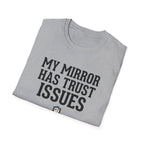 My mirror has trust issues T-Shirt